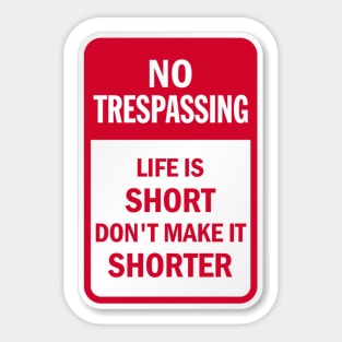 No Trespassing Life is Short Sticker